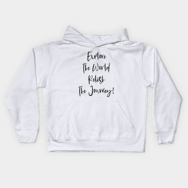 Explore The World Relish The Journey Kids Hoodie by behappystore